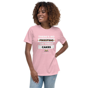 There's No Frosting On These Cakes - Women's Relaxed T-Shirt